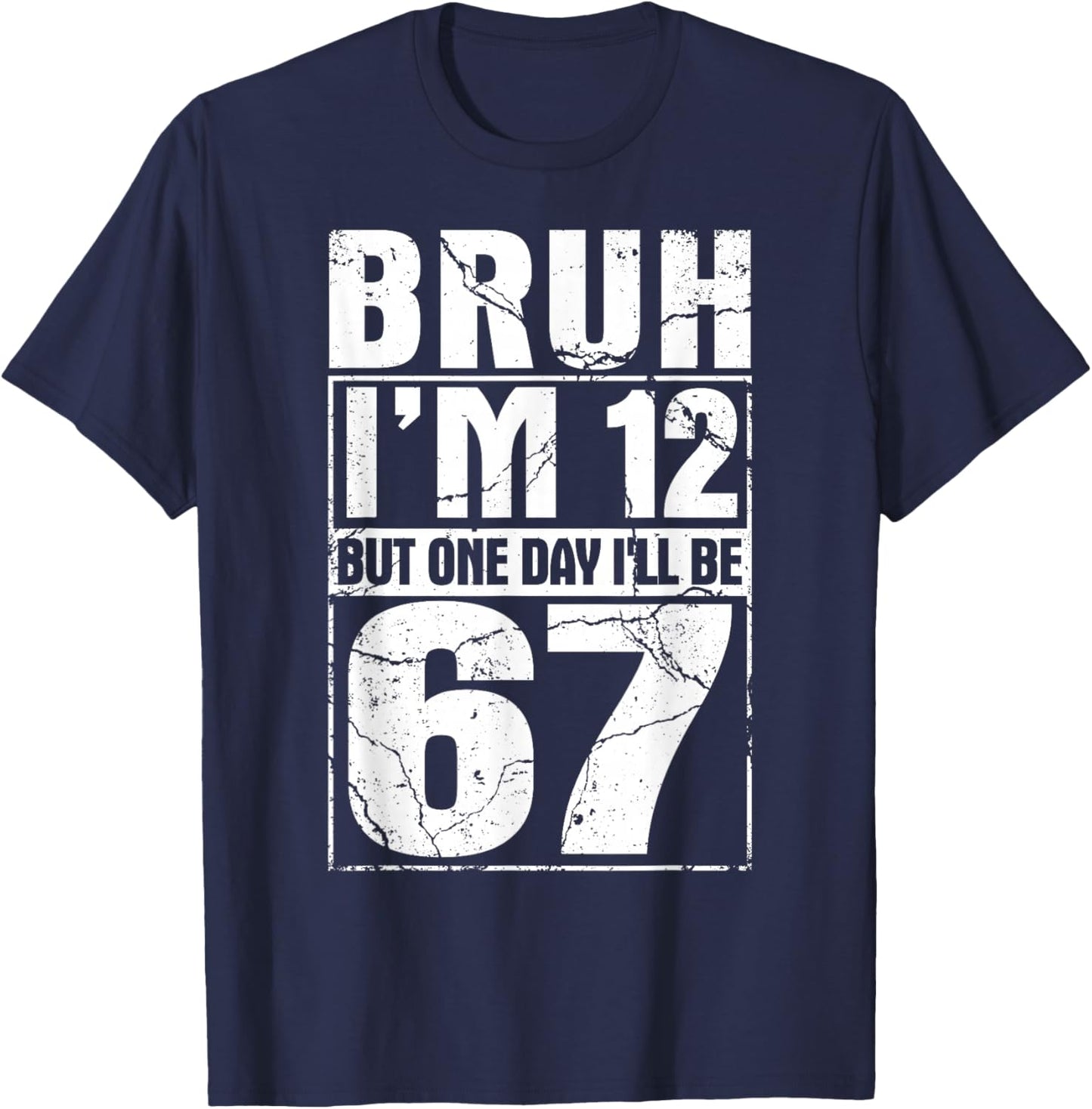 Bruh I'm 12 But One-Day I'll Be 67 Retro 12th Birthday Kids T-Shirt - T-Shirt | Navy