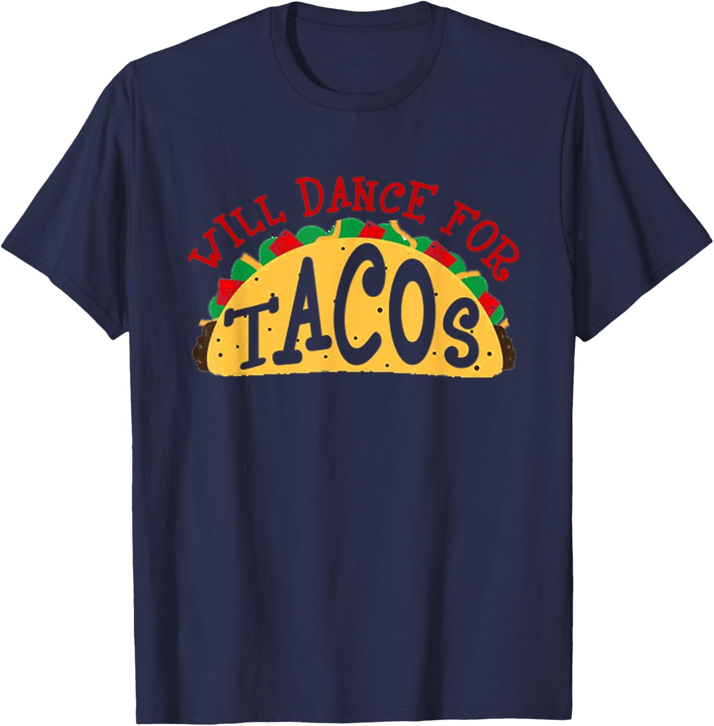 Will Dance For Tacos I Love Tacos Shirt T-Shirt - T-Shirt | Navy