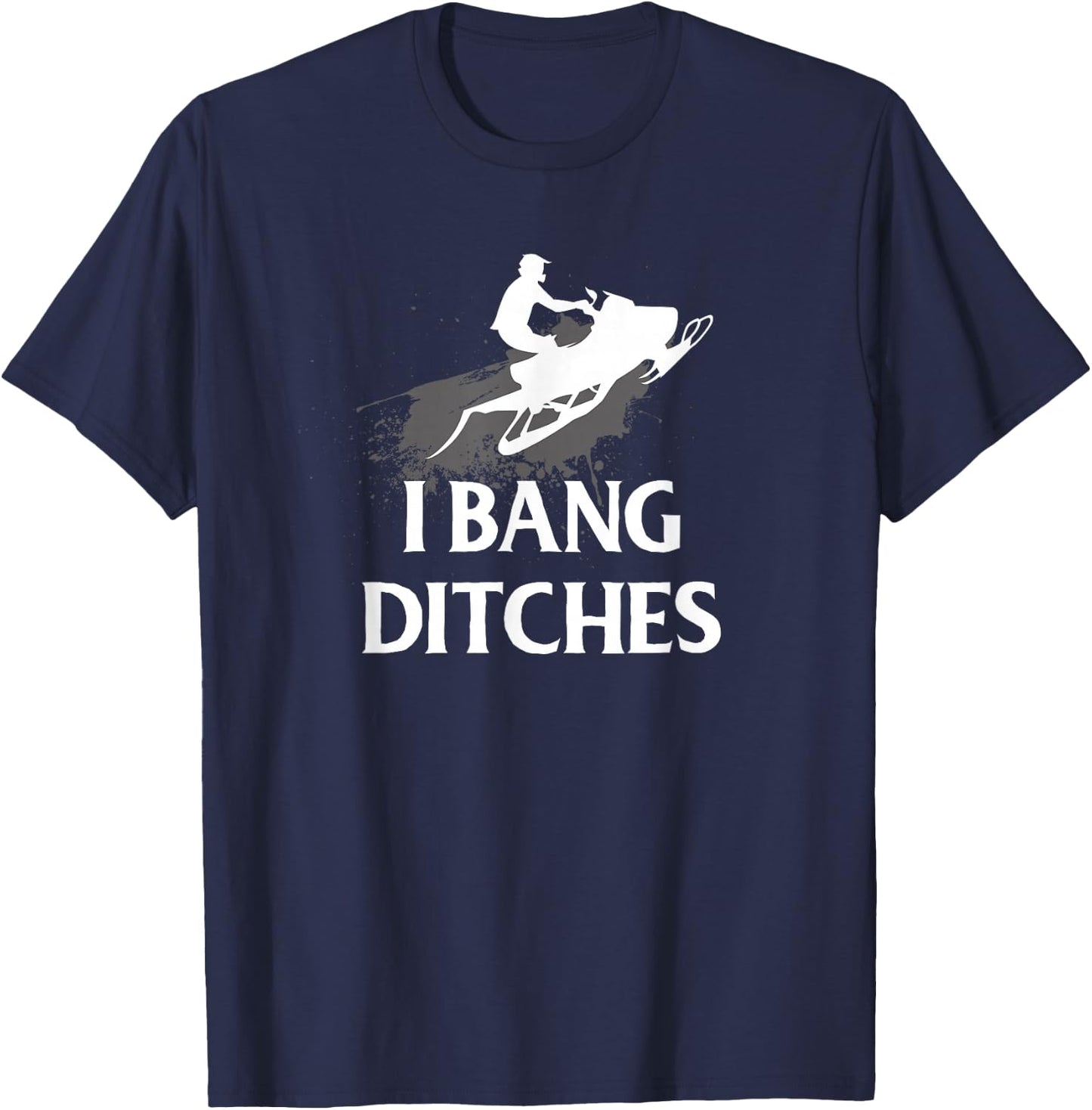 Funny Snowmobile I Bang Ditches Snowmobiling T-Shirt - T-Shirt | Navy