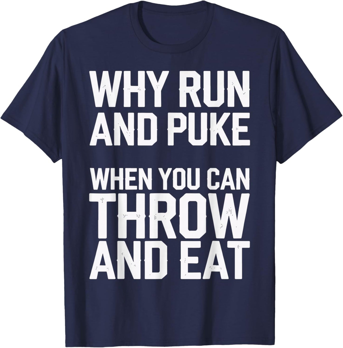 Why Run And Puke When You Can Throw And Eat T-Shirt - T-Shirt | Navy
