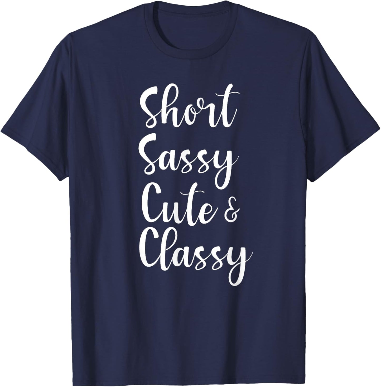 Funny Short Sassy Cute & Classy Funny Family Joke T-Shirt - T-Shirt | Navy