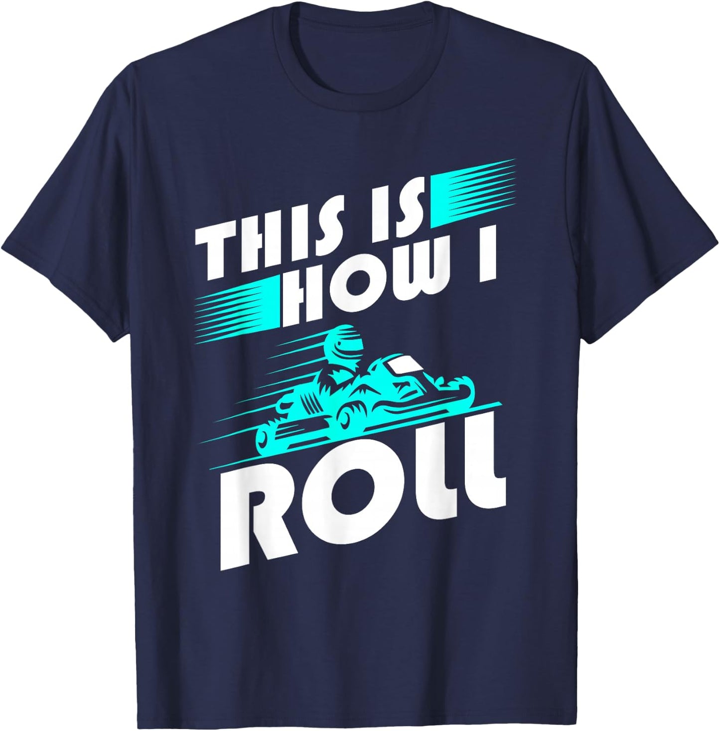Funny Go Kart Racing Go-Kart How Roll T-Shirt - T-Shirt | Navy