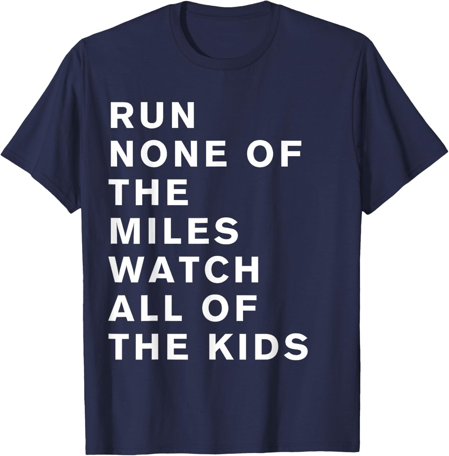 Run None Of The Miles Watch All Of The Kids T-Shirt - T-Shirt | Navy
