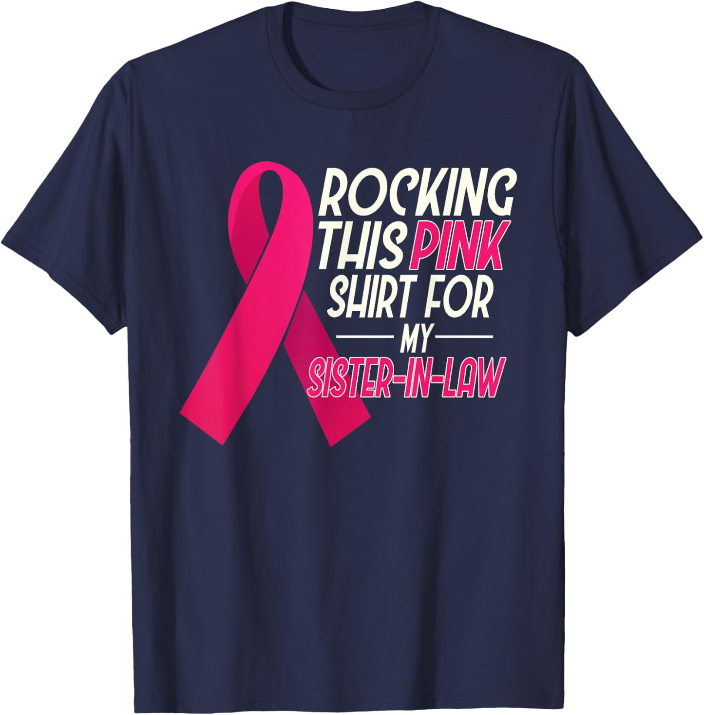 I Wear Pink for my Sister In Law, Breast Cancer Awareness T-Shirt - T-Shirt | Navy