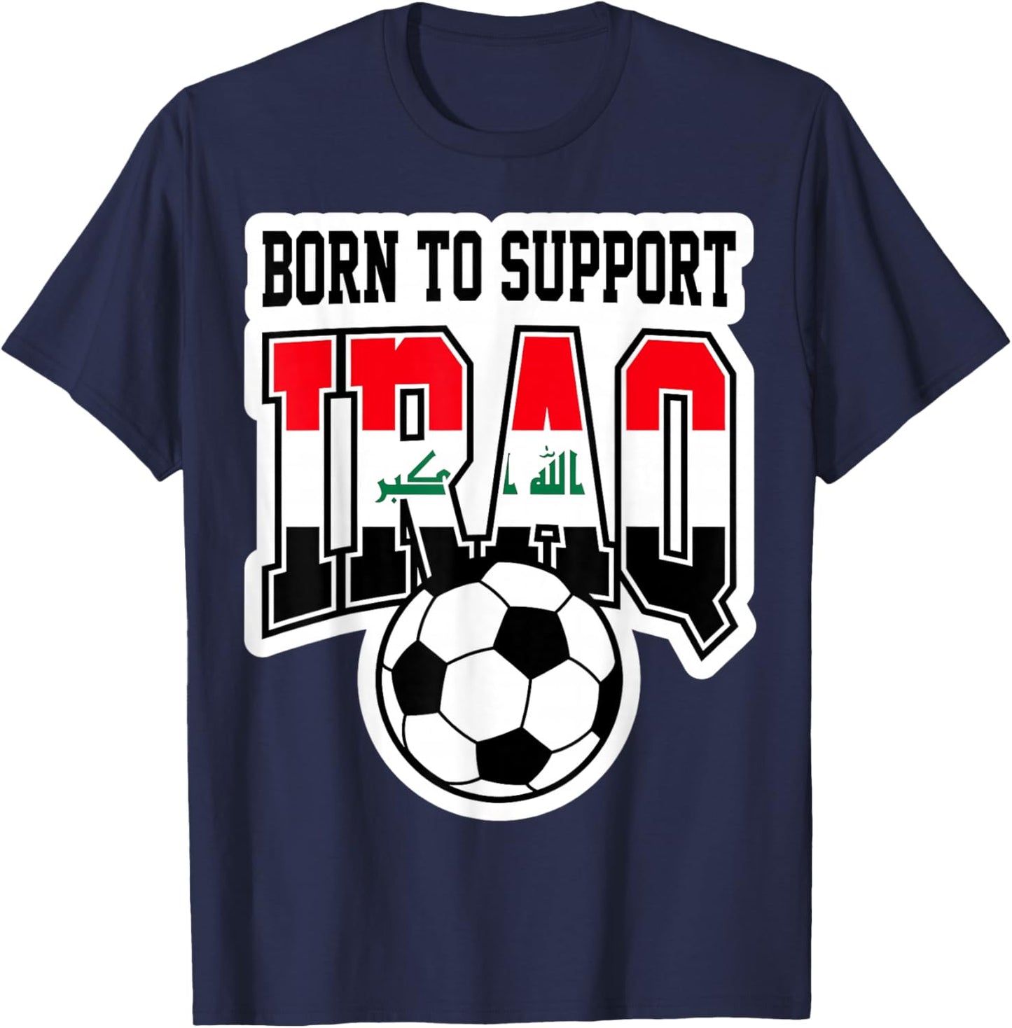 Born to Support Iraq Soccer Football Fan Graphic T-Shirt - T-Shirt | Navy