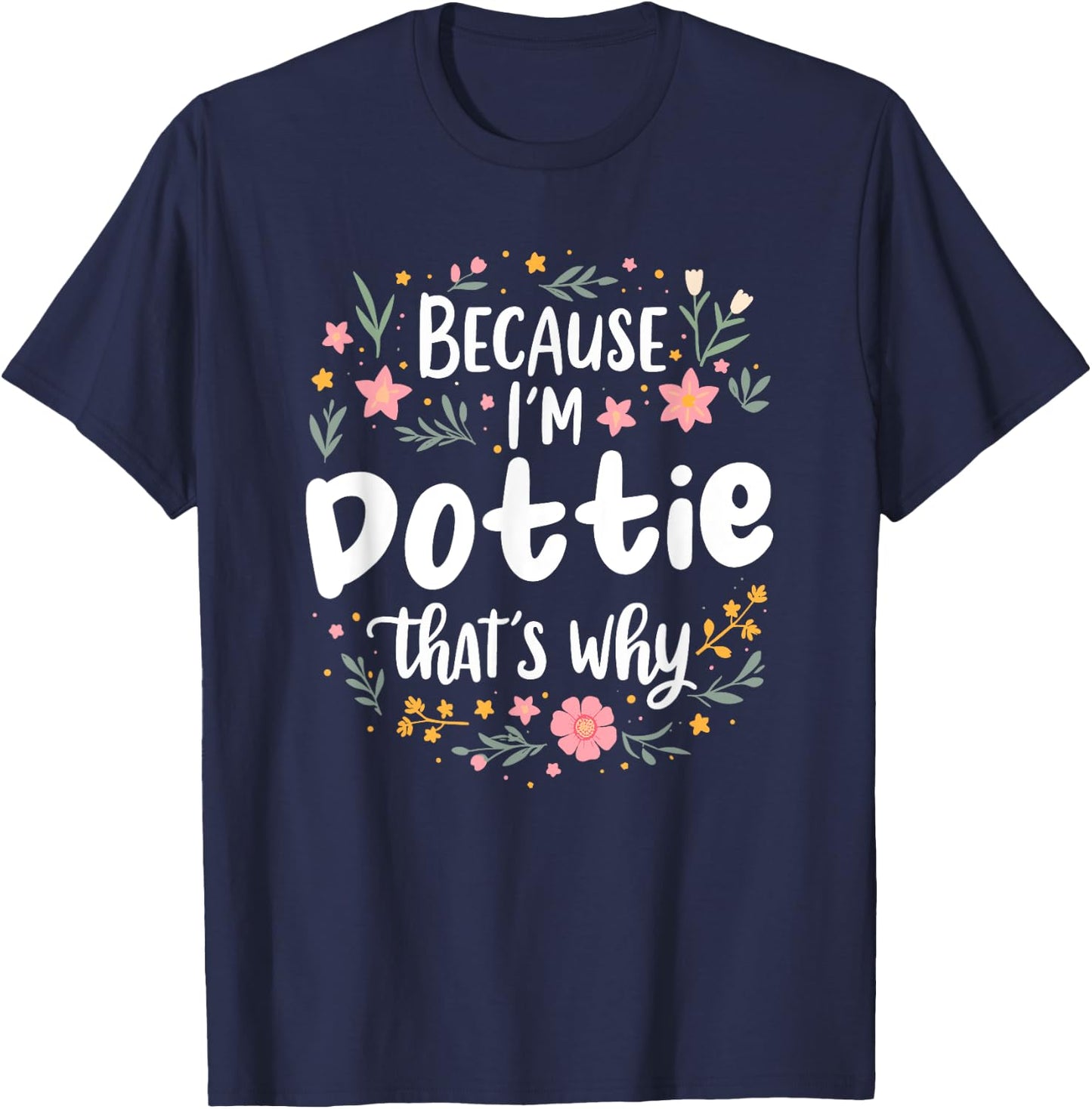 Women Because I'm Dottie That's Why Woman T-Shirt - T-Shirt | Navy