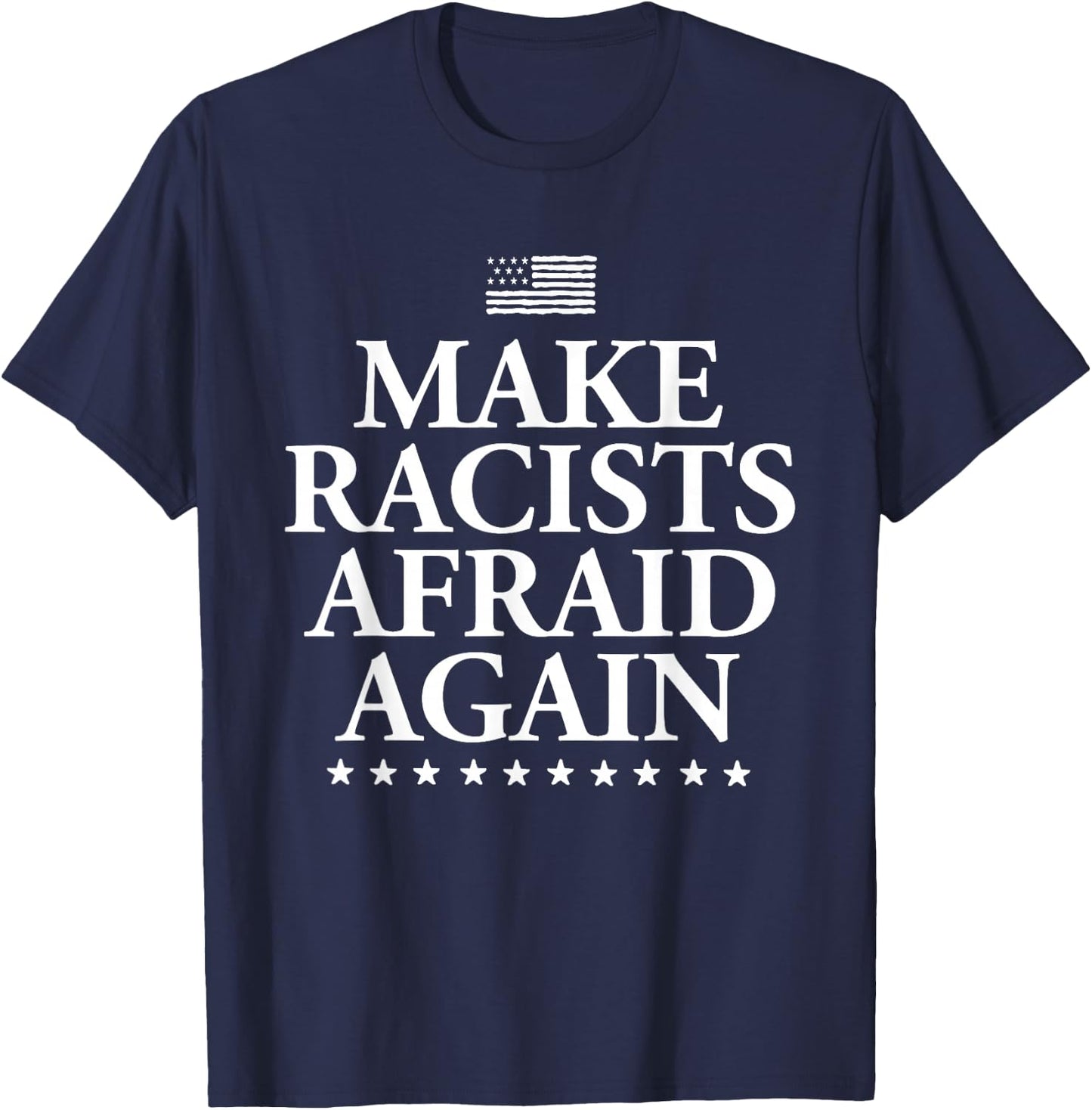 Make Racists Afraid Again - Dump Trump T-Shirt - T-Shirt | Navy