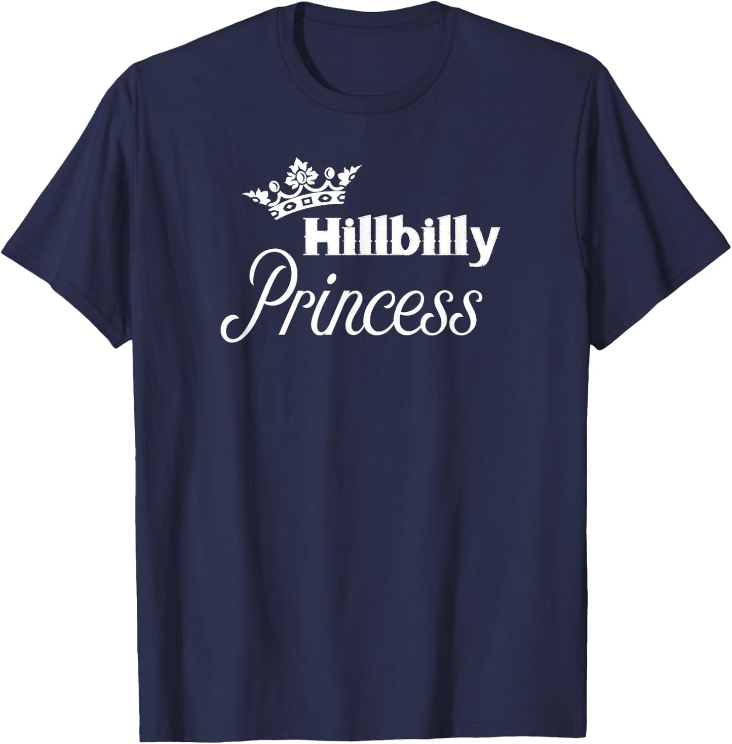 Hillbilly Princess - Cute for Proud Redneck Women T-Shirt - T-Shirt | Navy