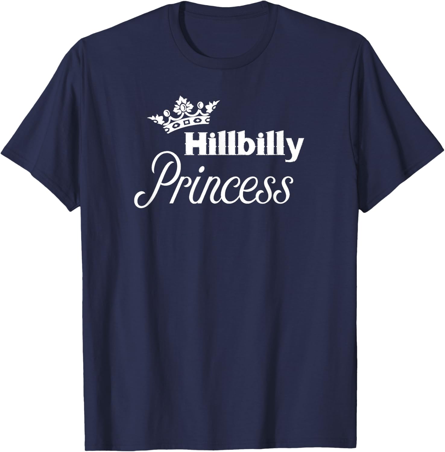 Hillbilly Princess - Cute for Proud Redneck Women T-Shirt - T-Shirt | Navy