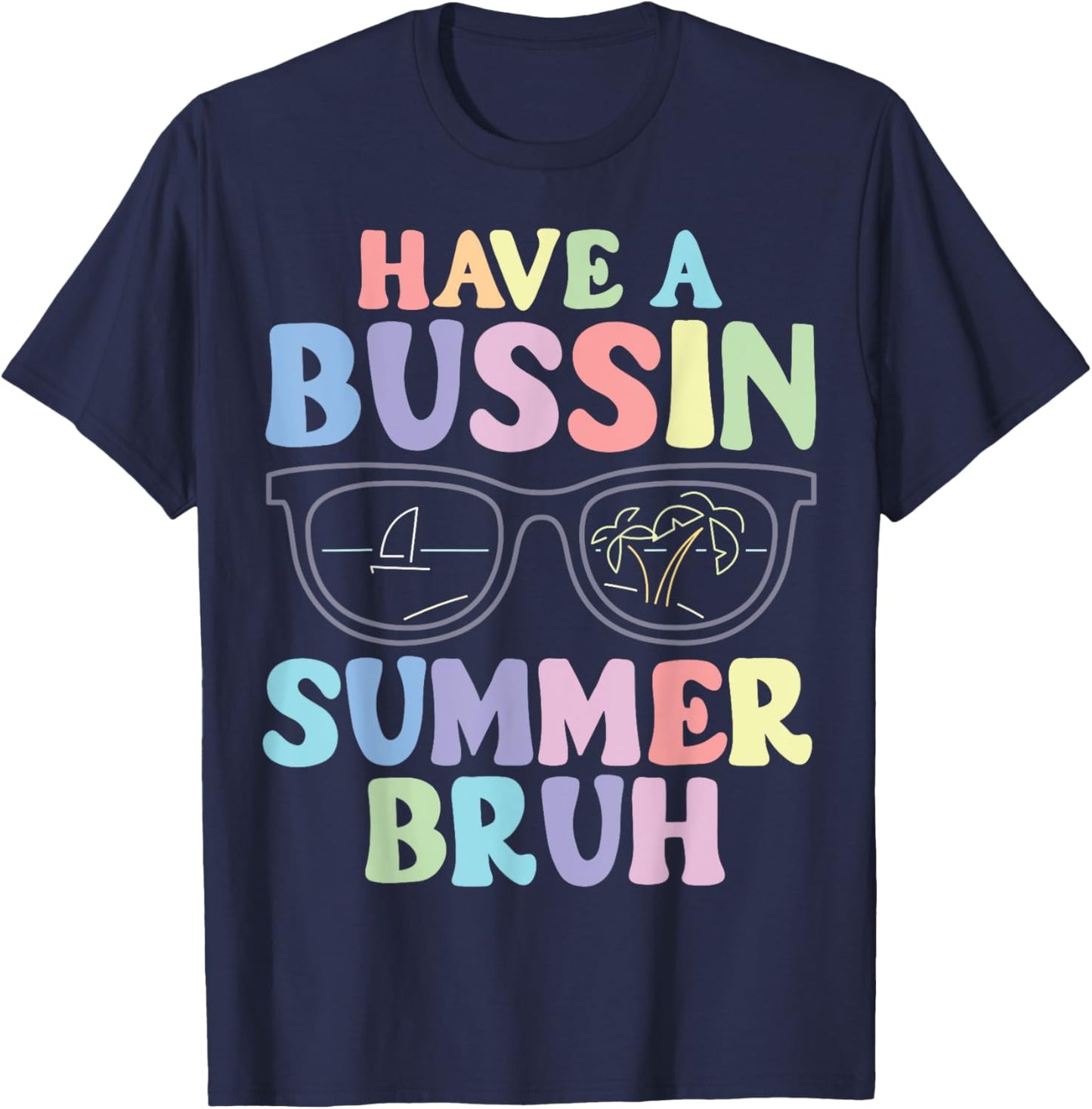 Have A Bussin Summer Bruh Teacher Last Day Of School T-Shirt - T-Shirt | Navy