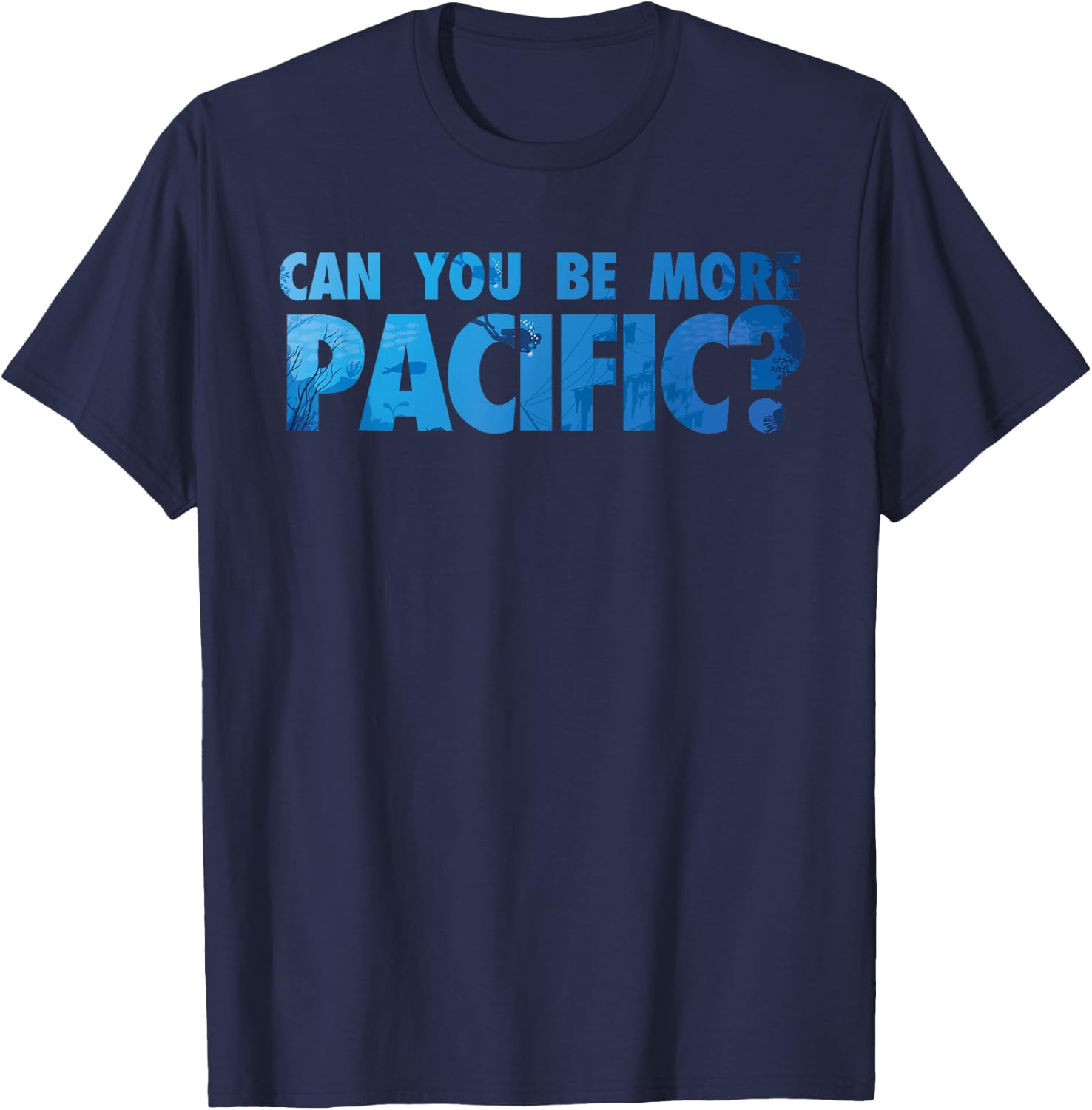 Can You Be More Pacific? Funny Pacific Ocean West Coast T-Shirt - T-Shirt | Navy