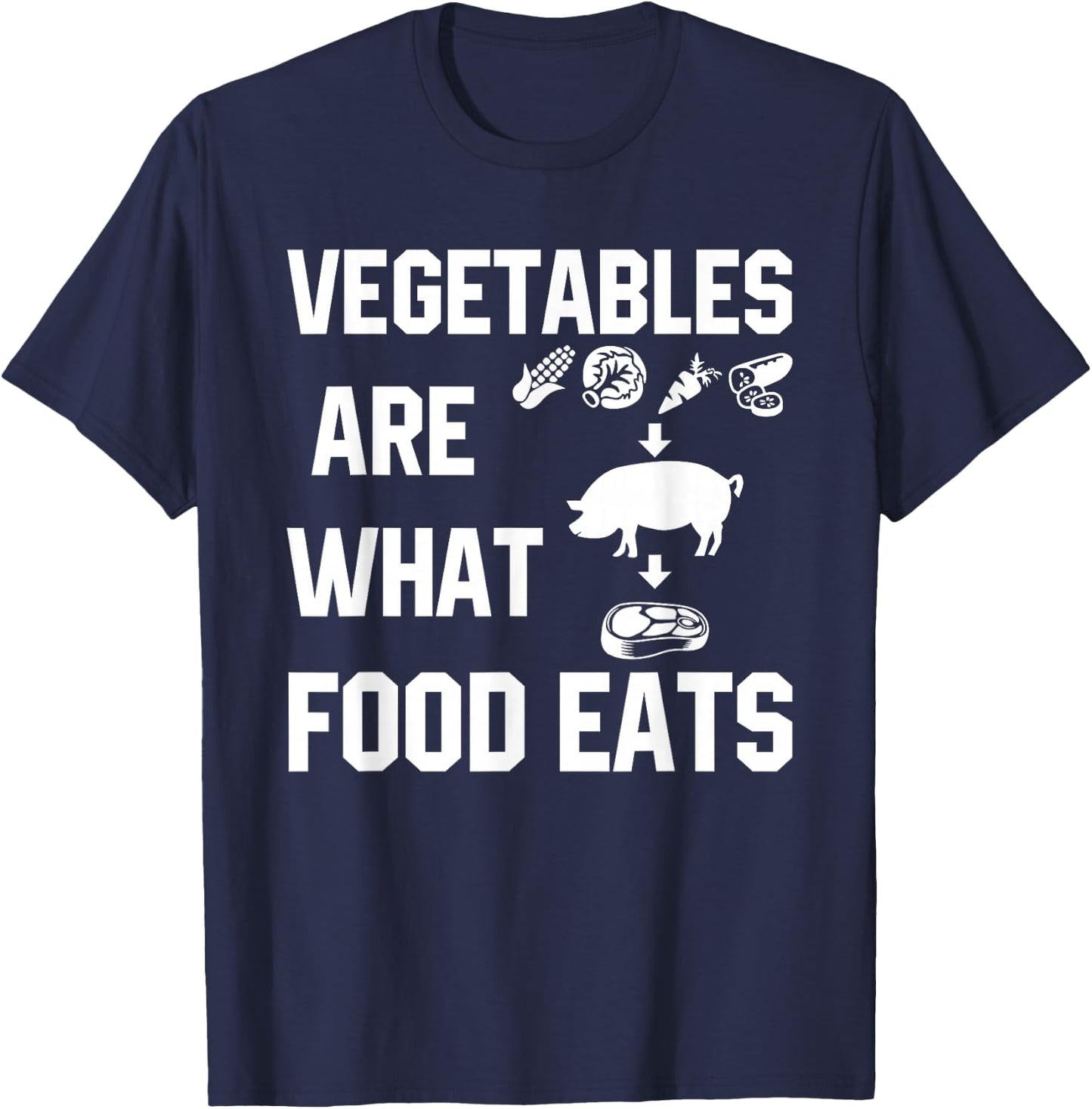 Vegetables Are What Food Eats Funny T Shirt T-Shirt - T-Shirt | Navy