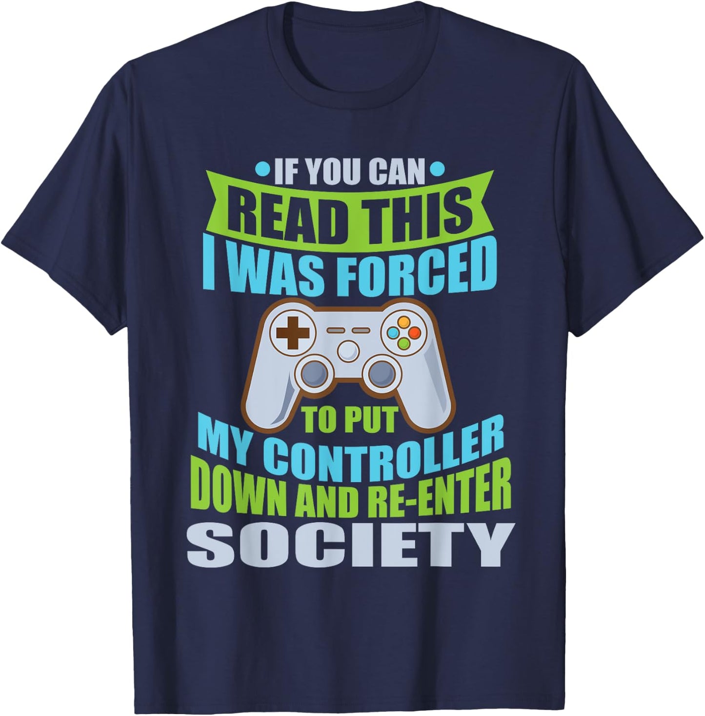 Put Controller Down Re-Enter Society Funny Gamer T-Shirt - T-Shirt | Navy