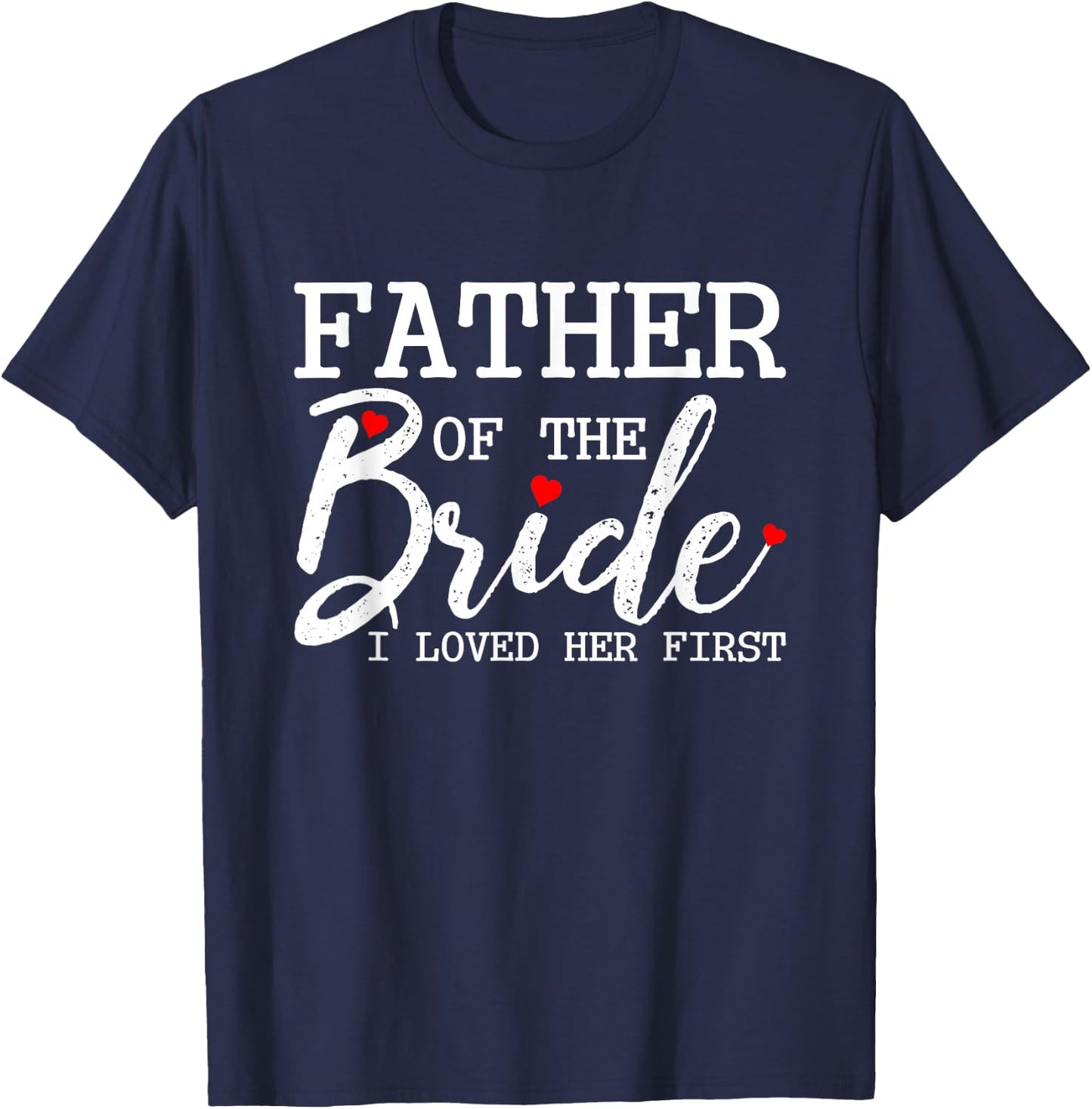 Father of the Bride I loved her first T-Shirt - T-Shirt | Navy