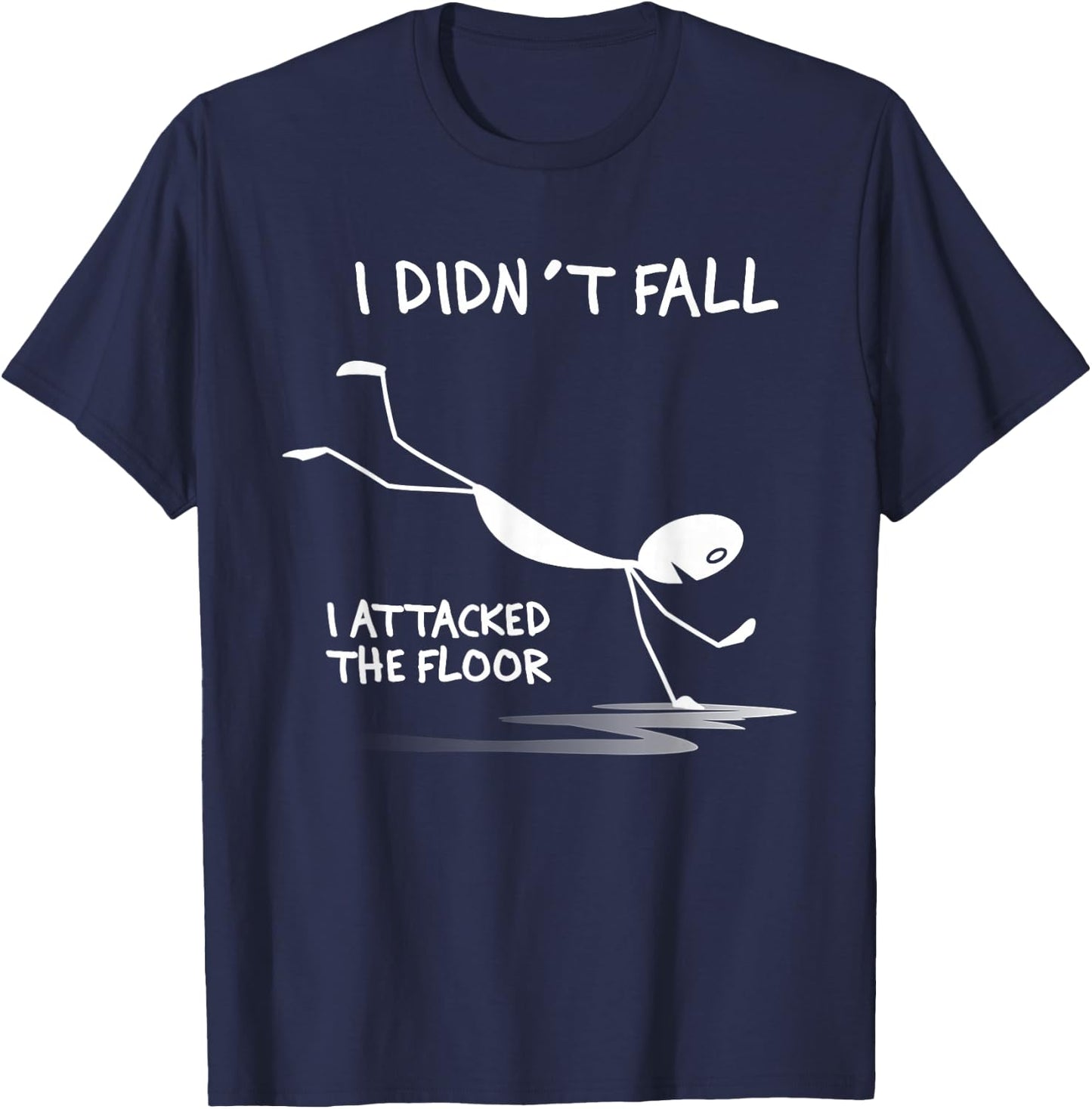 I Didn't Fall I Attacked The Floor Trip Clumsy Funny Quotes T-Shirt - T-Shirt | Navy