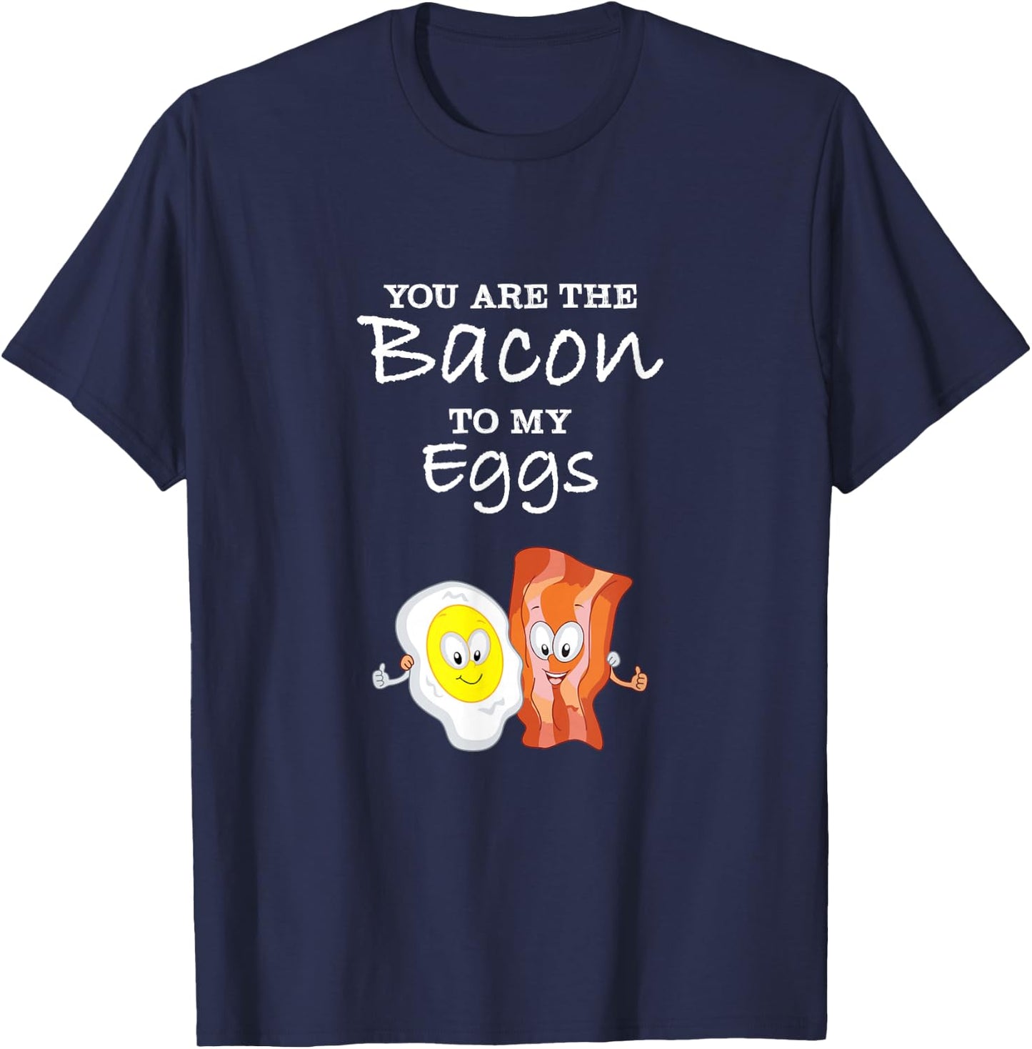 You Are The Bacon To My Eggs T-Shirt - T-Shirt | Navy