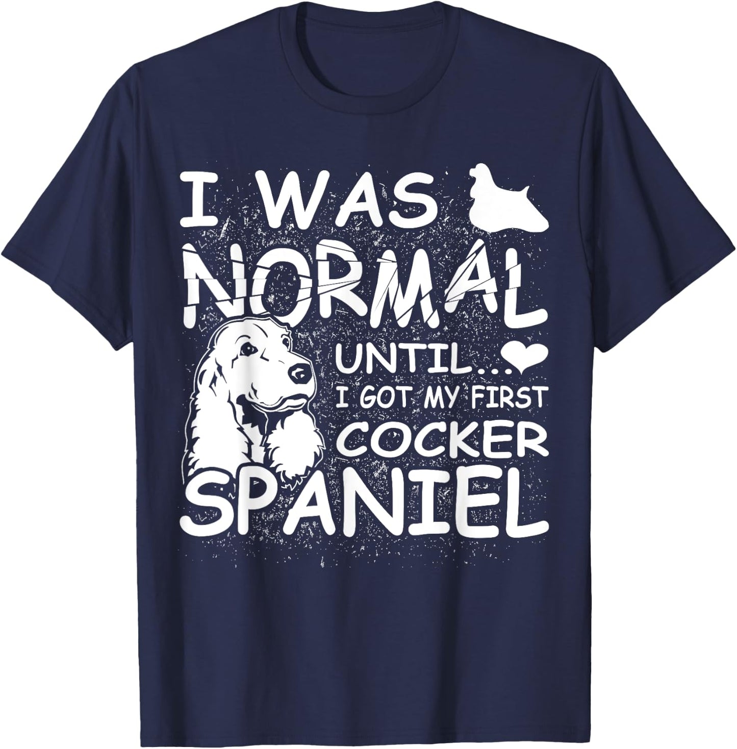 Cocker Spaniel shirt I was normal until Dirty Design T-Shirt - T-Shirt | Navy