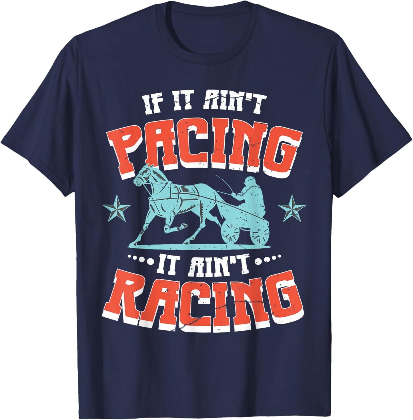If It Aint Pacing It Aint Racing Harness Racing T-Shirt - T-Shirt | Navy
