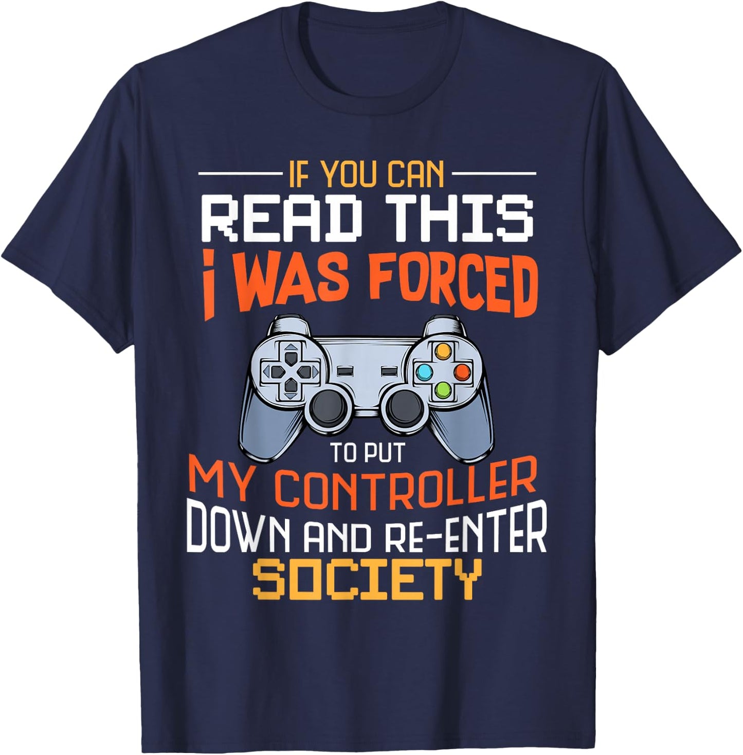 I Was Forced To Put My Controller Down Funny Gaming T-Shirt - T-Shirt | Navy