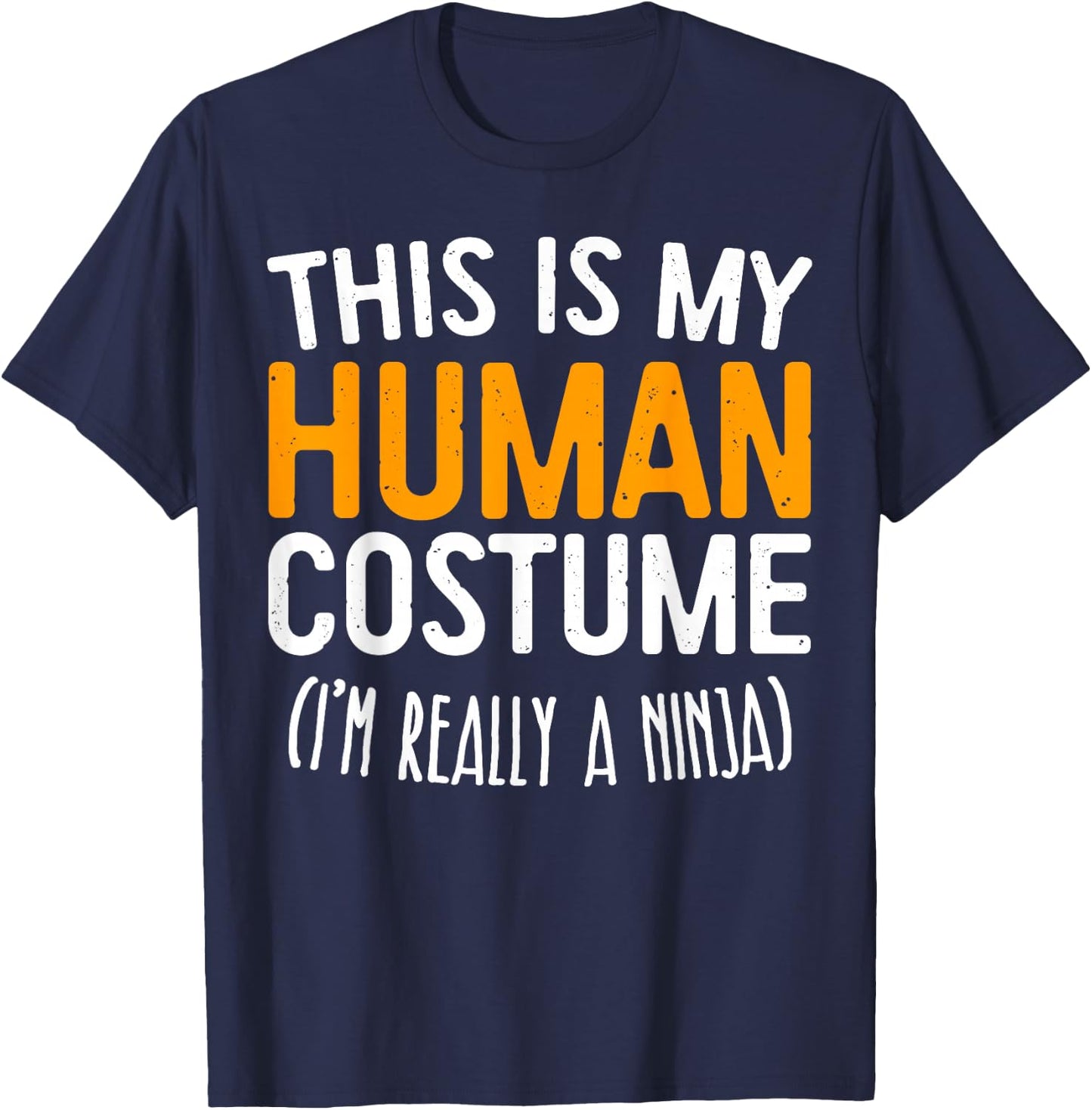 This Is My Human Costume I'm Really A Ninja Shirt Adult Kids T-Shirt - T-Shirt | Navy