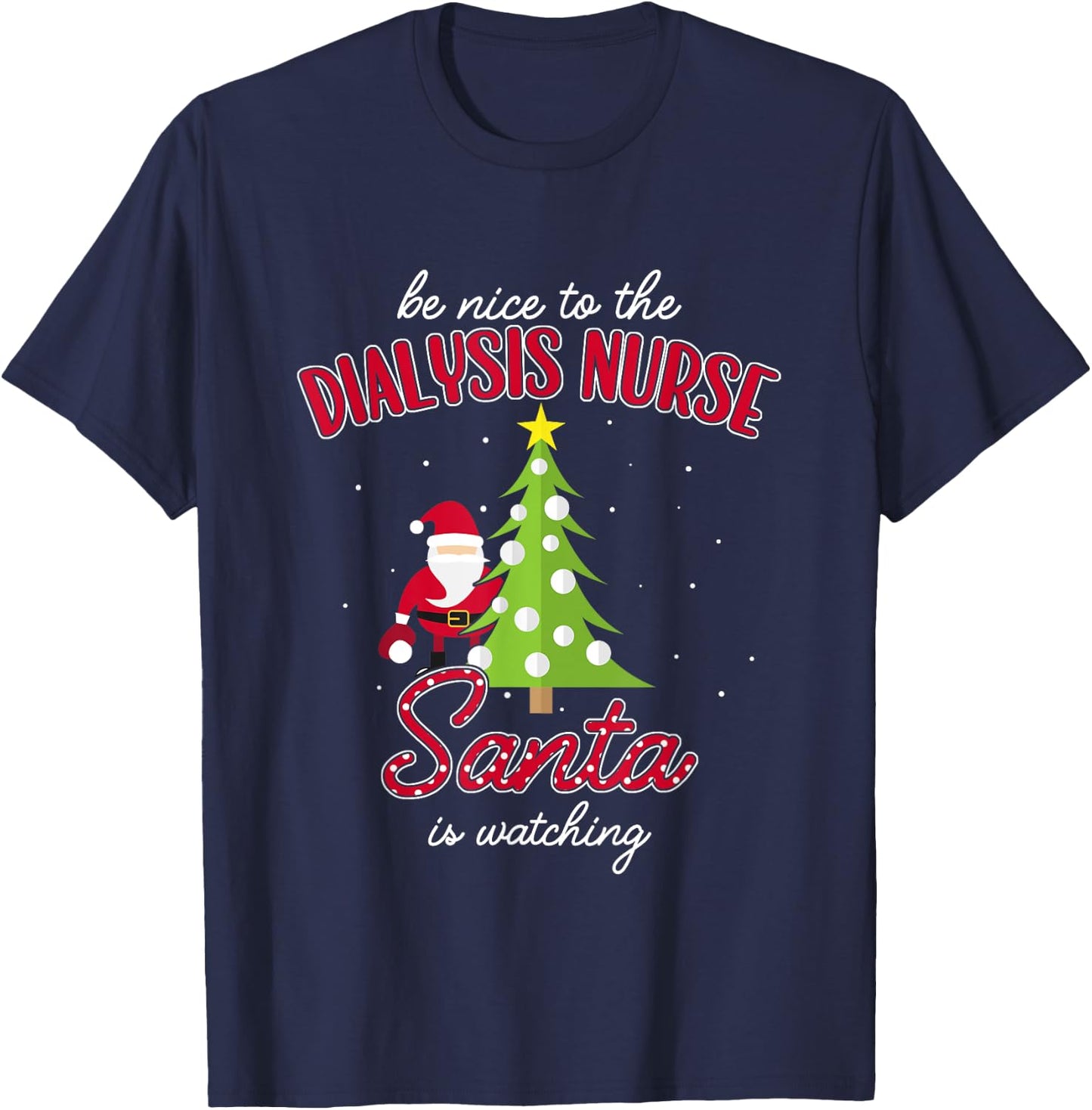 Dialysis Nurse Christmas Santa Is Watching Xmas T-Shirt - T-Shirt | Navy