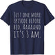Funny Binge Watching Shirt Just One More Episode TV T-Shirt - T-Shirt | Navy
