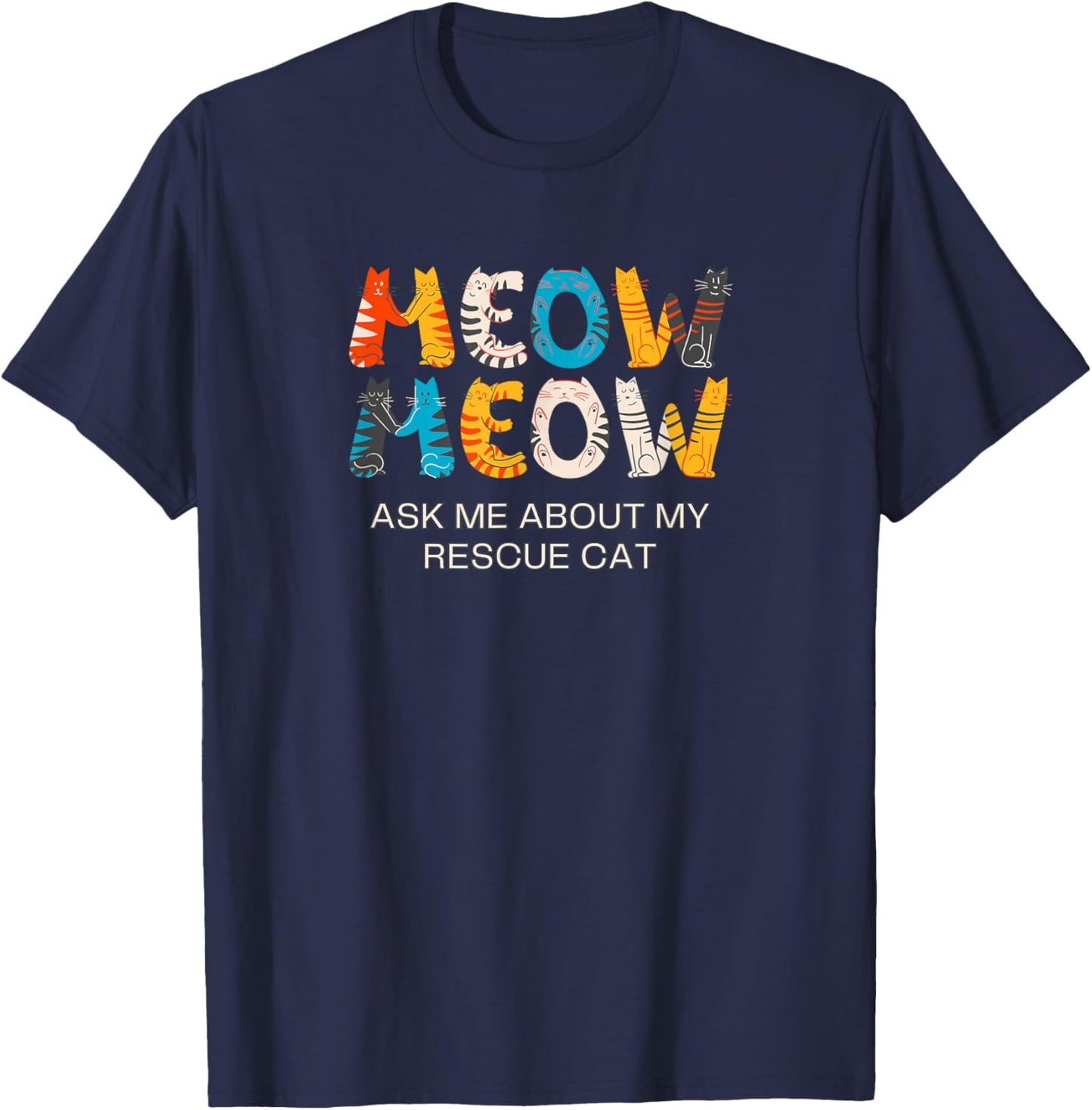 Cat Adoption, Meow, Ask Me About My Rescue Cat T-Shirt - T-Shirt | Navy