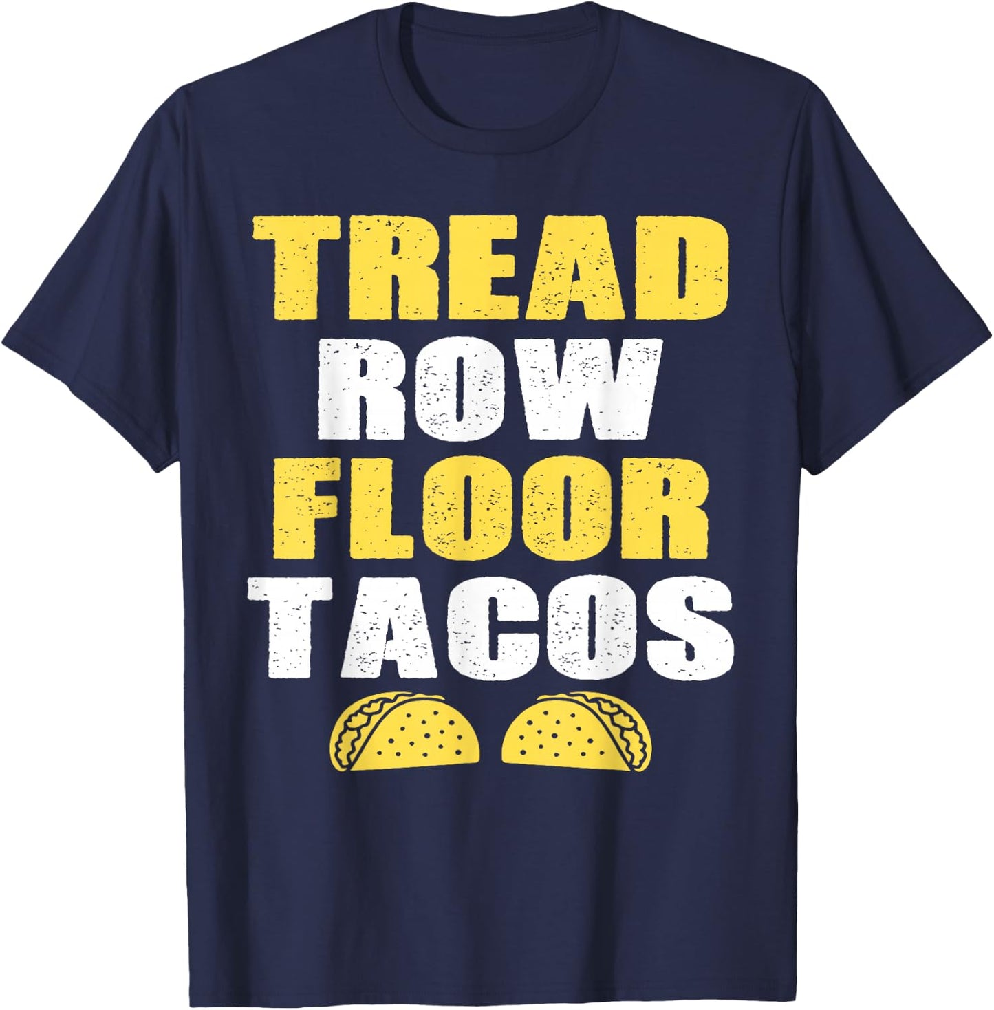Tread, Row, Floor Equals Tacos - Funny Workout T-Shirt - T-Shirt | Navy