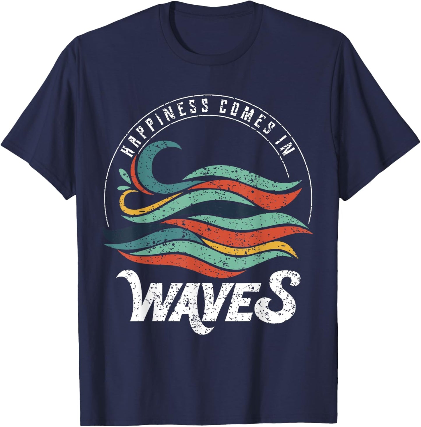Happiness Comes In Waves , Vacation , Ocean Shirt T-Shirt - T-Shirt | Navy