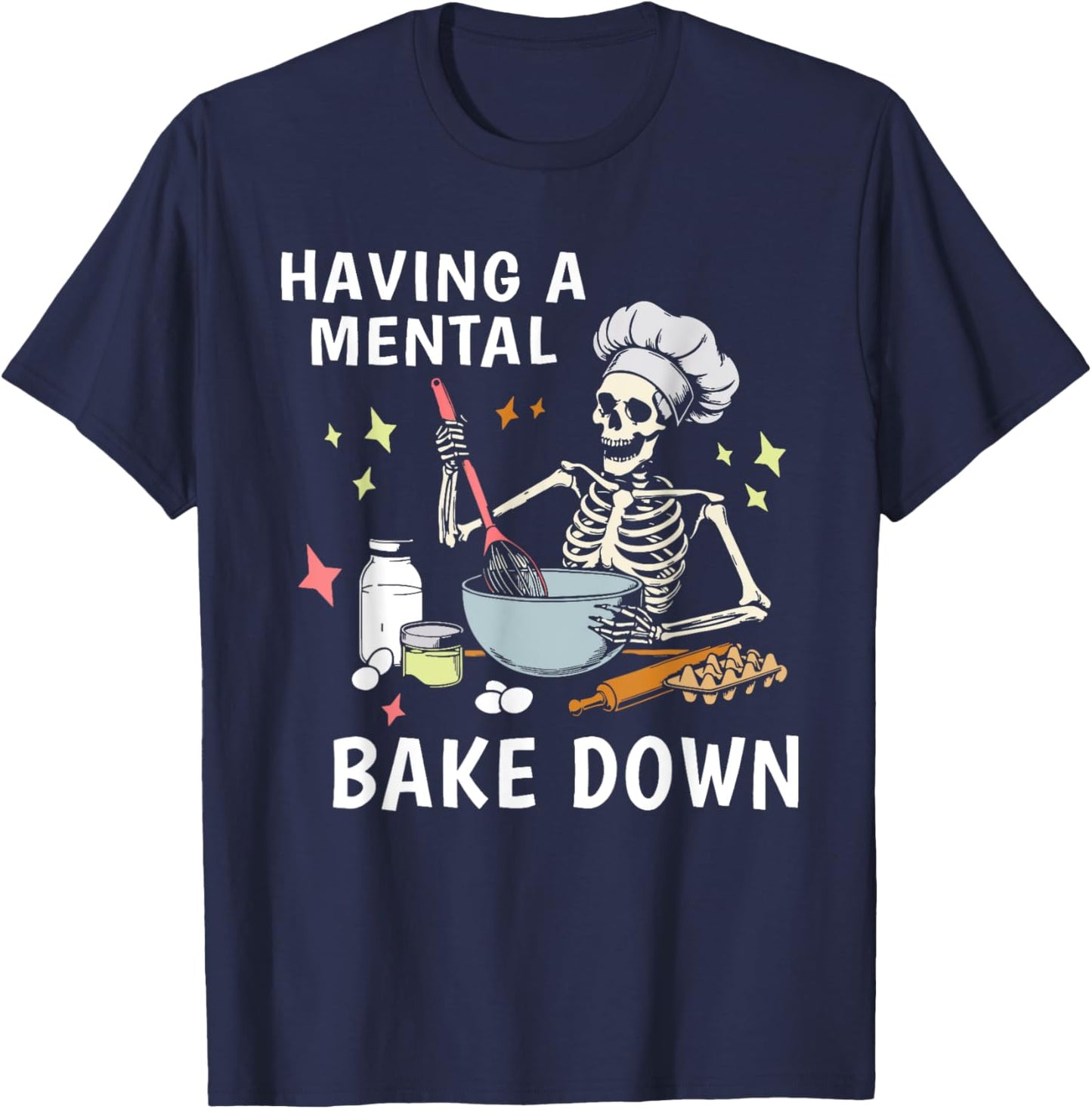Having a Mental Bake Down Funny Baking Skeleton Baker T-Shirt - T-Shirt | Navy