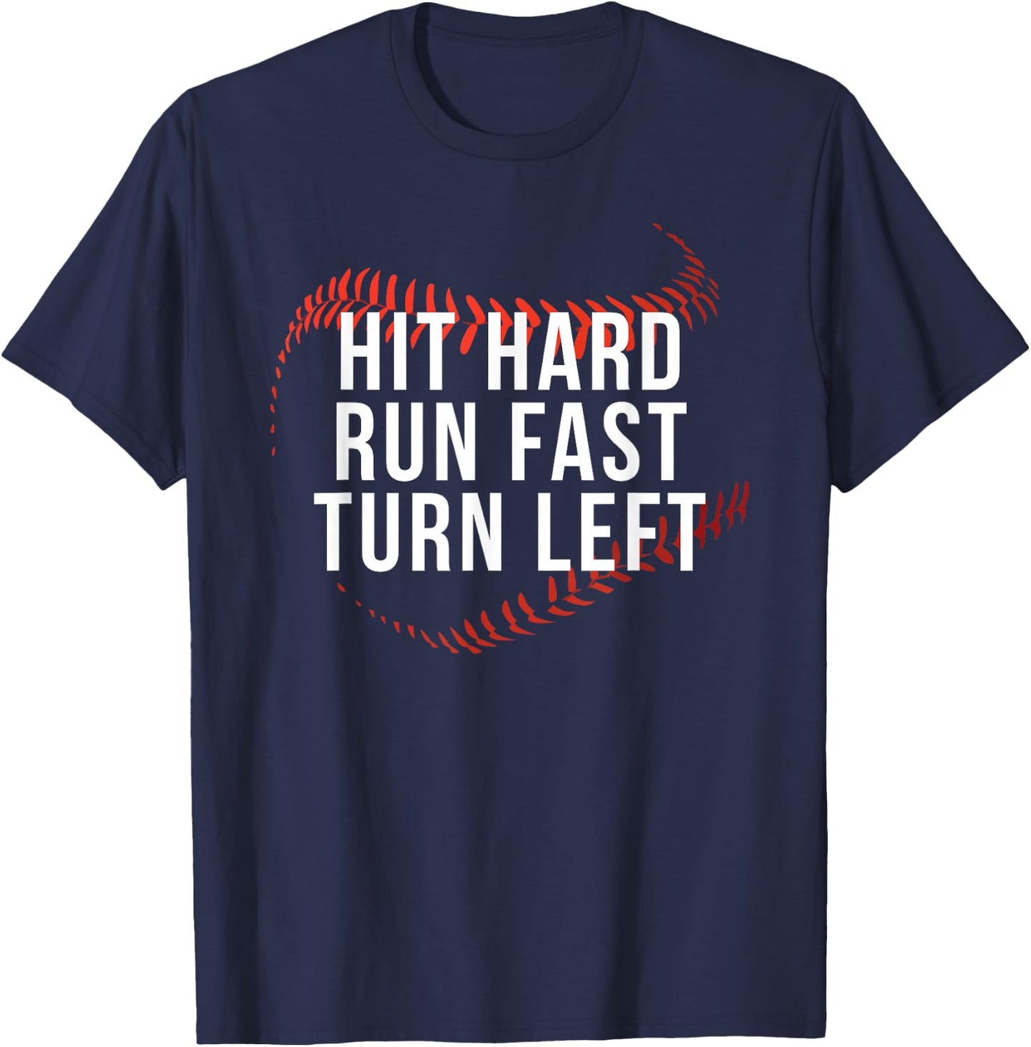 Hit Hard Run Fast Turn Left Funny Baseball Player & Fan T-Shirt - T-Shirt | Navy