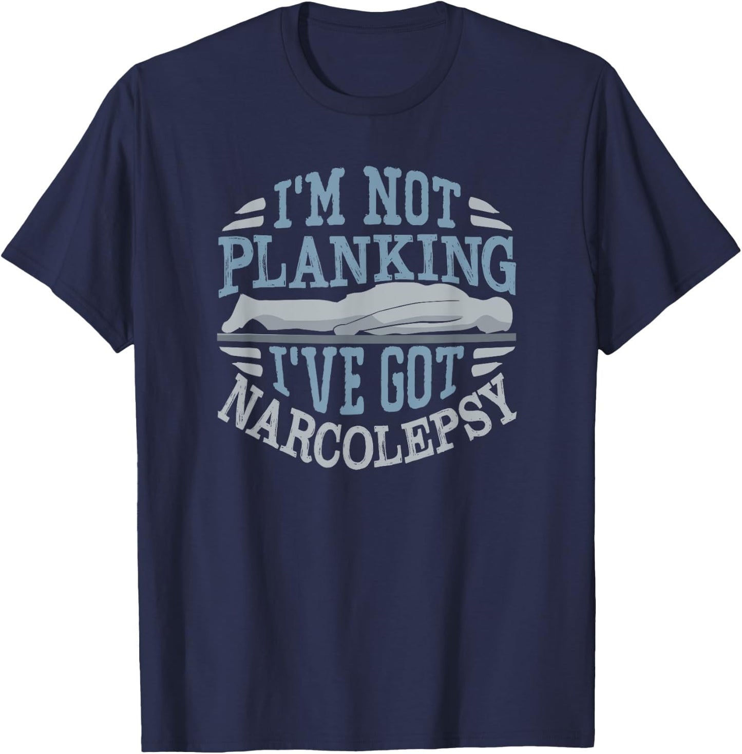 I'm Not Planking I've Got Narcolepsy T-Shirt - T-Shirt | Navy