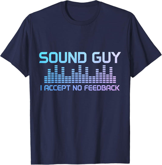 Sound Guy Accept No Feedback Audio Engineer Technician Funny T-Shirt - T-Shirt | Navy