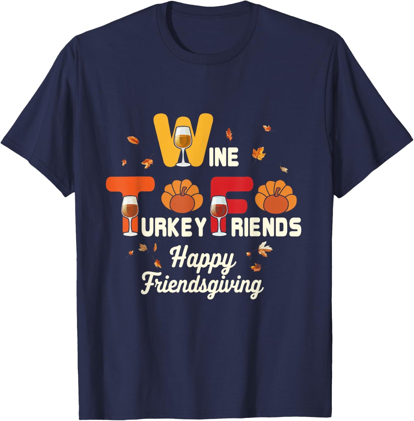 Wine Turkey Friends Wtf Friendsgiving Dinner Party T-Shirt - T-Shirt | Navy