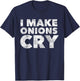 Funny Cook T Shirt i Make Onions cry Culinary Gift T-Shirt - T-Shirt | Navy