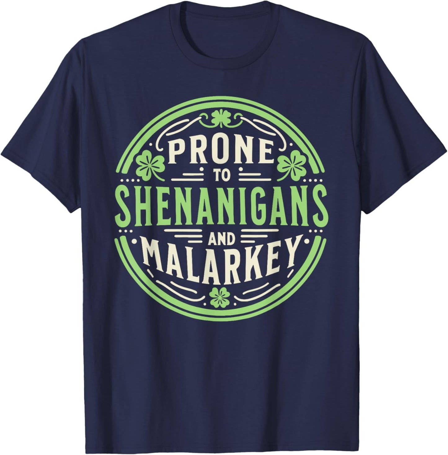Prone To Shenanigans & Malarkey Fun Clovers St Patrick's Day T-Shirt - T-Shirt | Navy