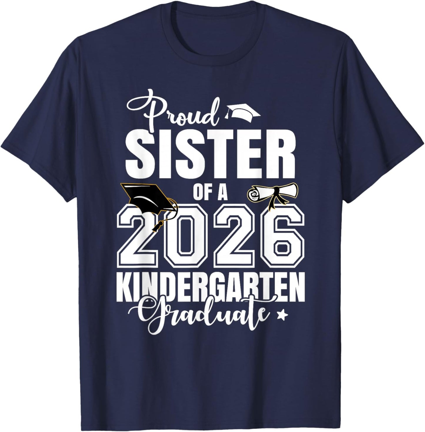 Proud Sister of A 2026 Kindergarten Graduate T-Shirt - T-Shirt | Navy