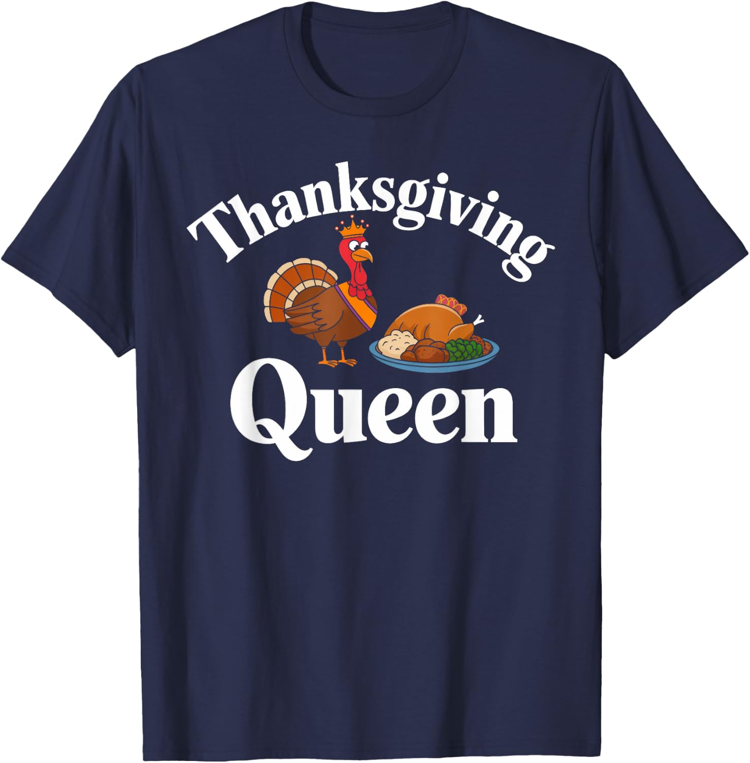 Thanksgiving Queen Funny Turkey Feast Dinner Lover T-Shirt - T-Shirt | Navy