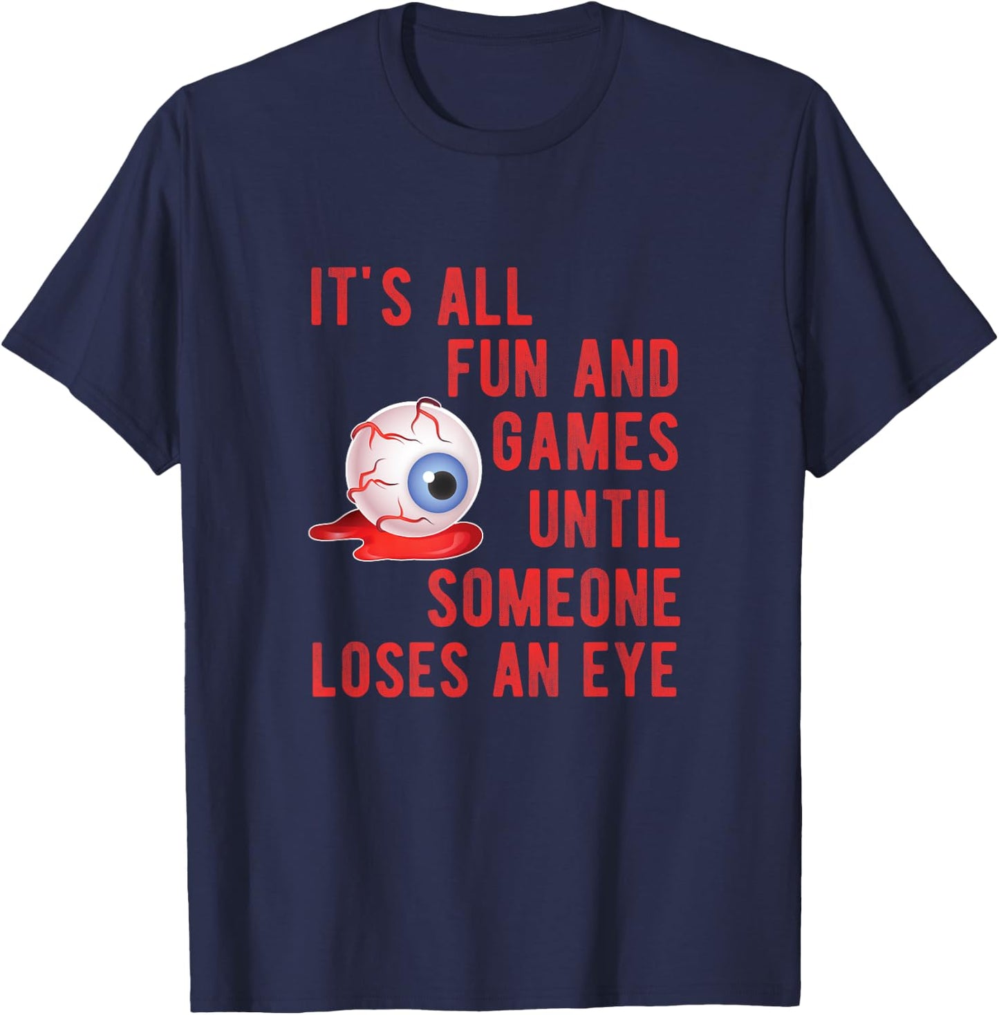 Halloween Fun and Games Until Someone Loses an Eye T-Shirt - T-Shirt | Navy