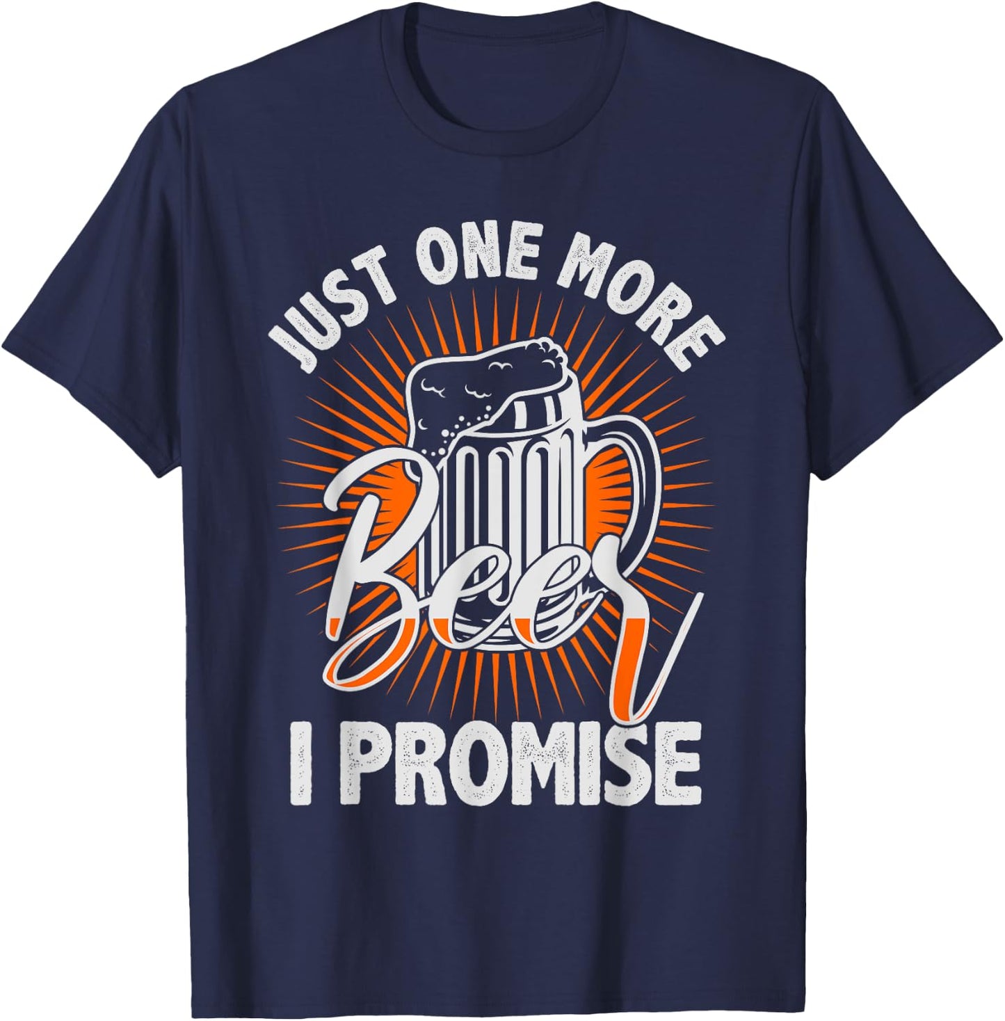 Just one more beer I promise Shirt for beer lover T-Shirt - T-Shirt | Navy