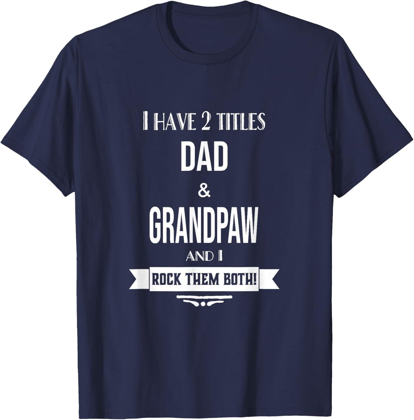 I Have 2 Titles Dad and Grandpaw Special Grandpa T-Shirt - T-Shirt | Navy