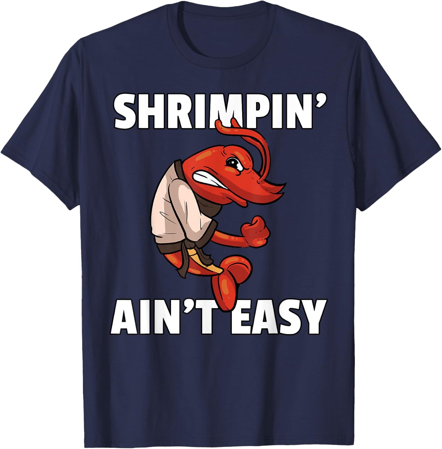 Shrimpin' Ain't Easy Shrimp Jiu Jitsu BJJ Prawn T-Shirt - T-Shirt | Navy