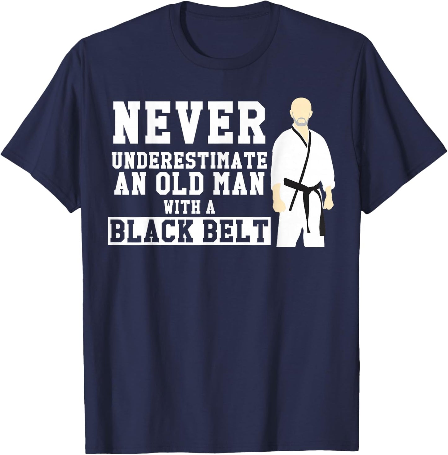Never Underestimate Old Man Black Belt Martial Arts T-Shirt - T-Shirt | Navy
