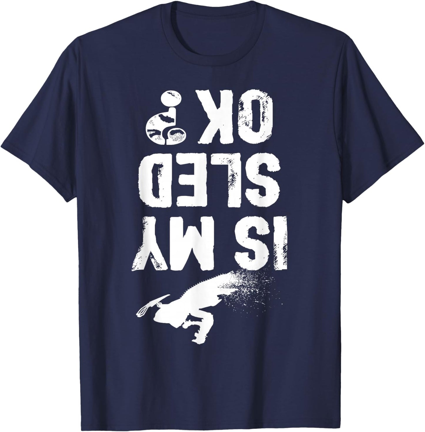 Is My Sled Ok? Funny Snowmobile Snow Sled Rider Snowmobiling T-Shirt - T-Shirt | Navy