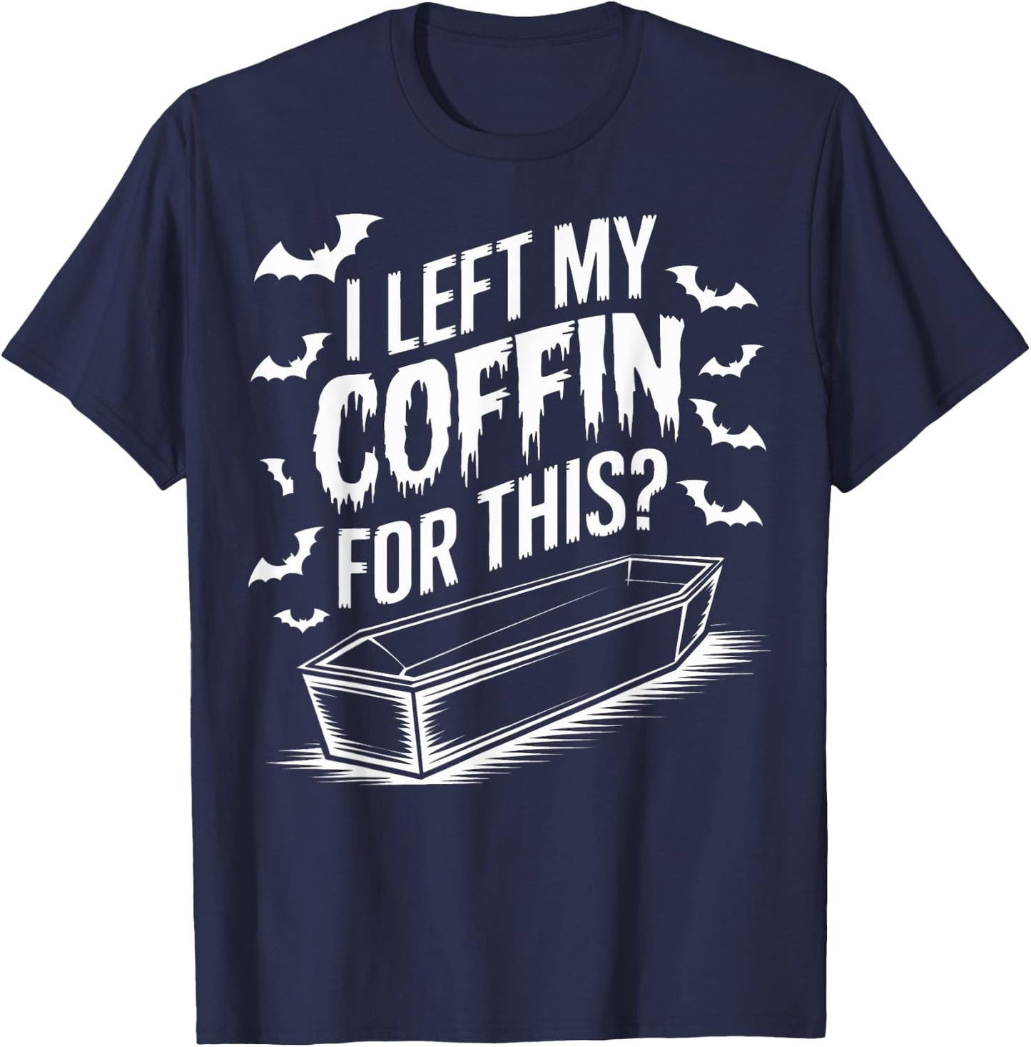 I Left My Coffin For This Goth Halloween Emo Halloween Goth T-Shirt - T-Shirt | Navy