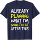 Already Planning What I'm Going To Eat After This Funny Gym T-Shirt - T-Shirt | Navy