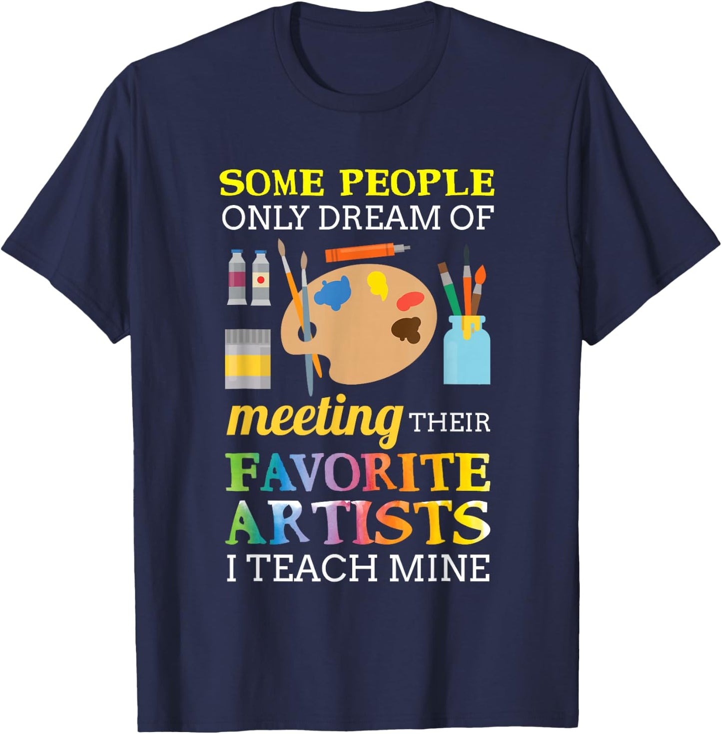 Some People Only Dream of Meeting Art Teacher Teachers Gift Small T-Shirt - T-Shirt | Navy