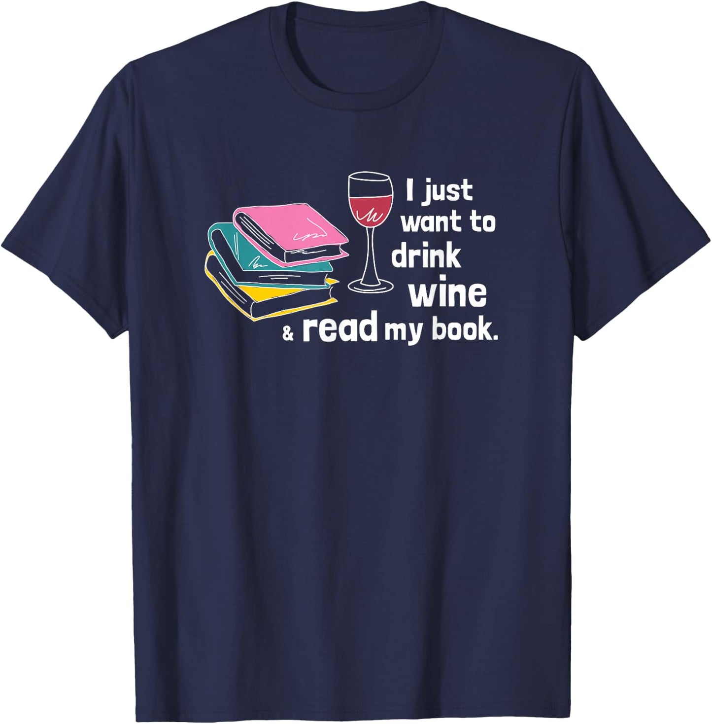 I Just Want to Drink Wine and Read My Book - Funny T-Shirt - T-Shirt | Navy