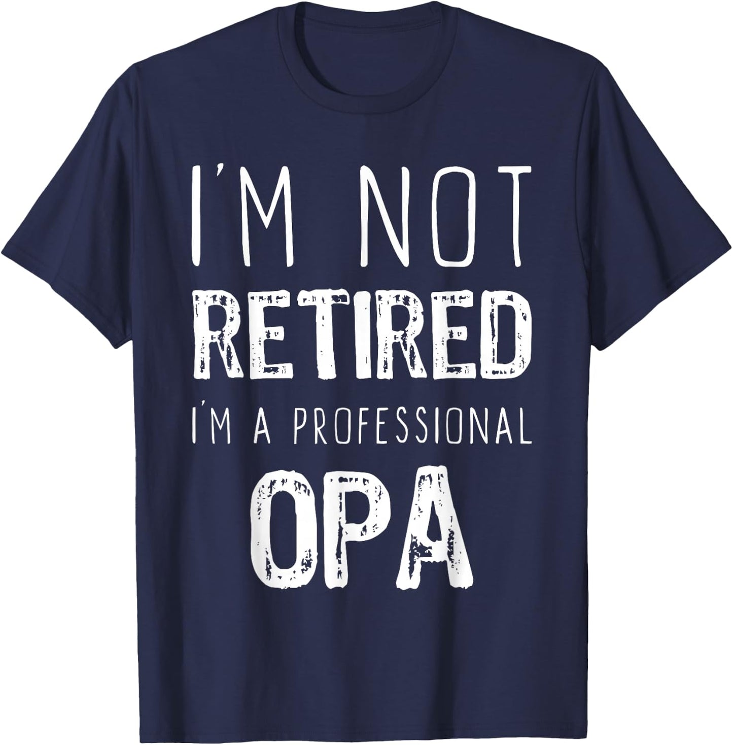 I'm Not Retired I'm A Professional Opa Retirement Funny T-Shirt - T-Shirt | Navy