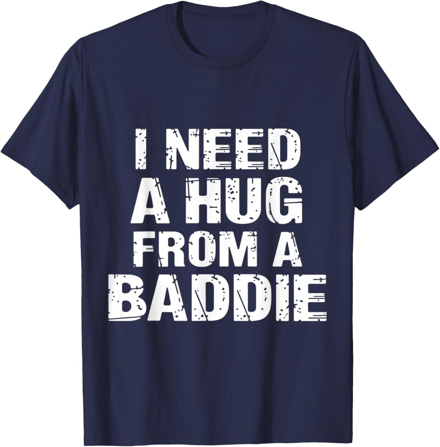 I Need A Hug from A Baddie Funny Flirty Aesthetic T-Shirt - T-Shirt | Navy